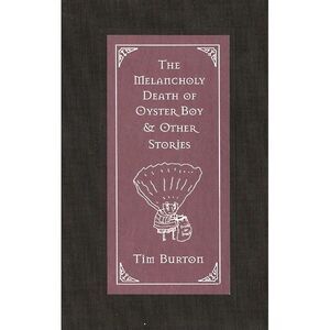 The Melancholy Death of Oyster Boy & Other Stories -- Tim Burton